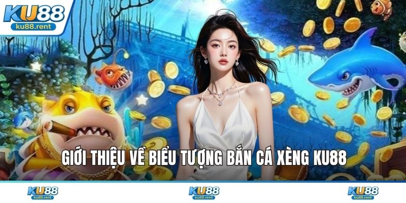 Giới thiệu về biểu tượng bắn cá xèng KU88